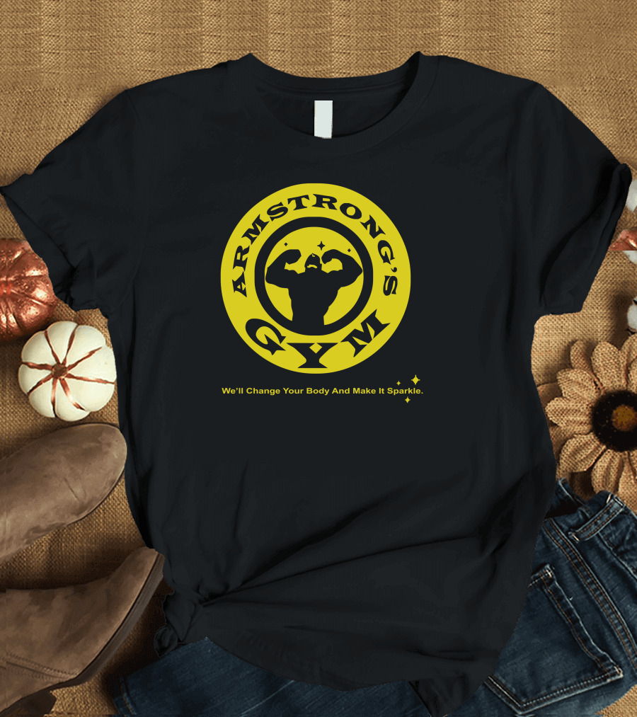 ARMSTRONG'S GYM We'll Change Your Body And Make It Sparkle T-Shirt