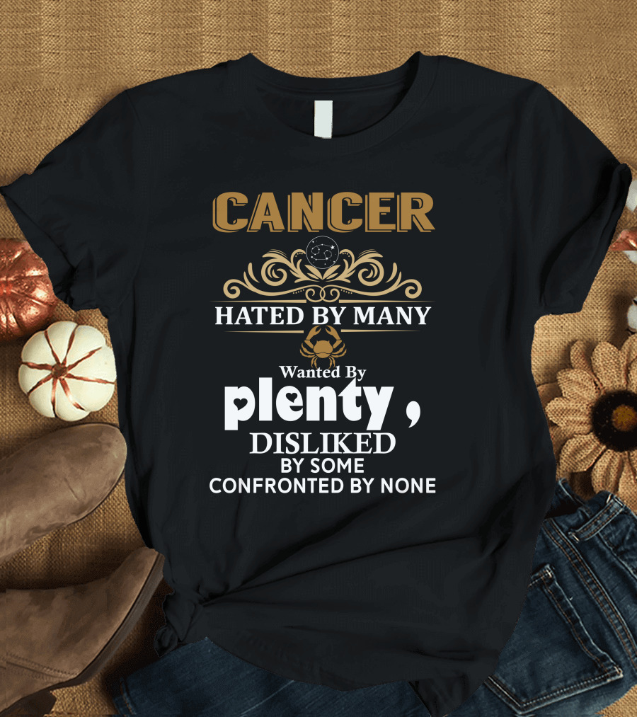 Cancer Hated By Many Wanted By Plenty Disliked By Some Confronted By None T-Shirt