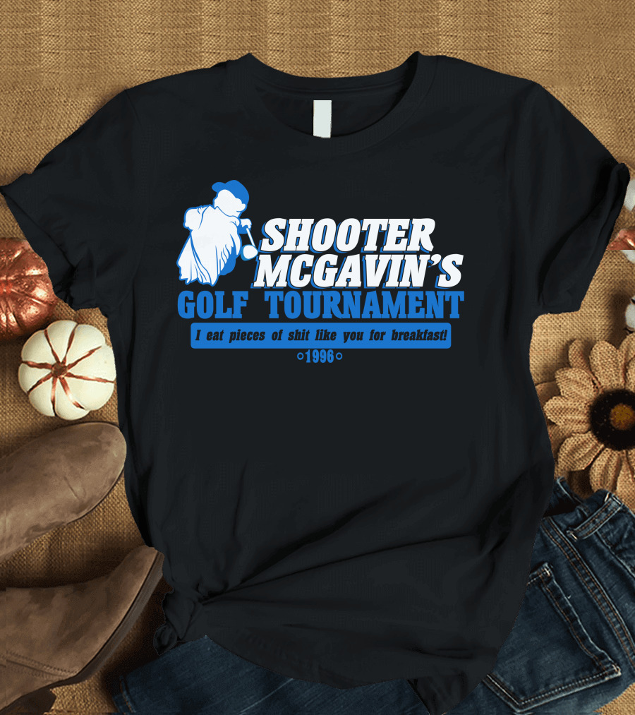 Shooter McGavin's Golf Tournament I Eat Pieces of Shit Like You for Breakfast 1996 T-Shirt