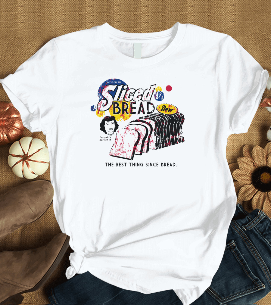 Oven Fresh Sliced Bread The Best Thing Since Bread New T-Shirt