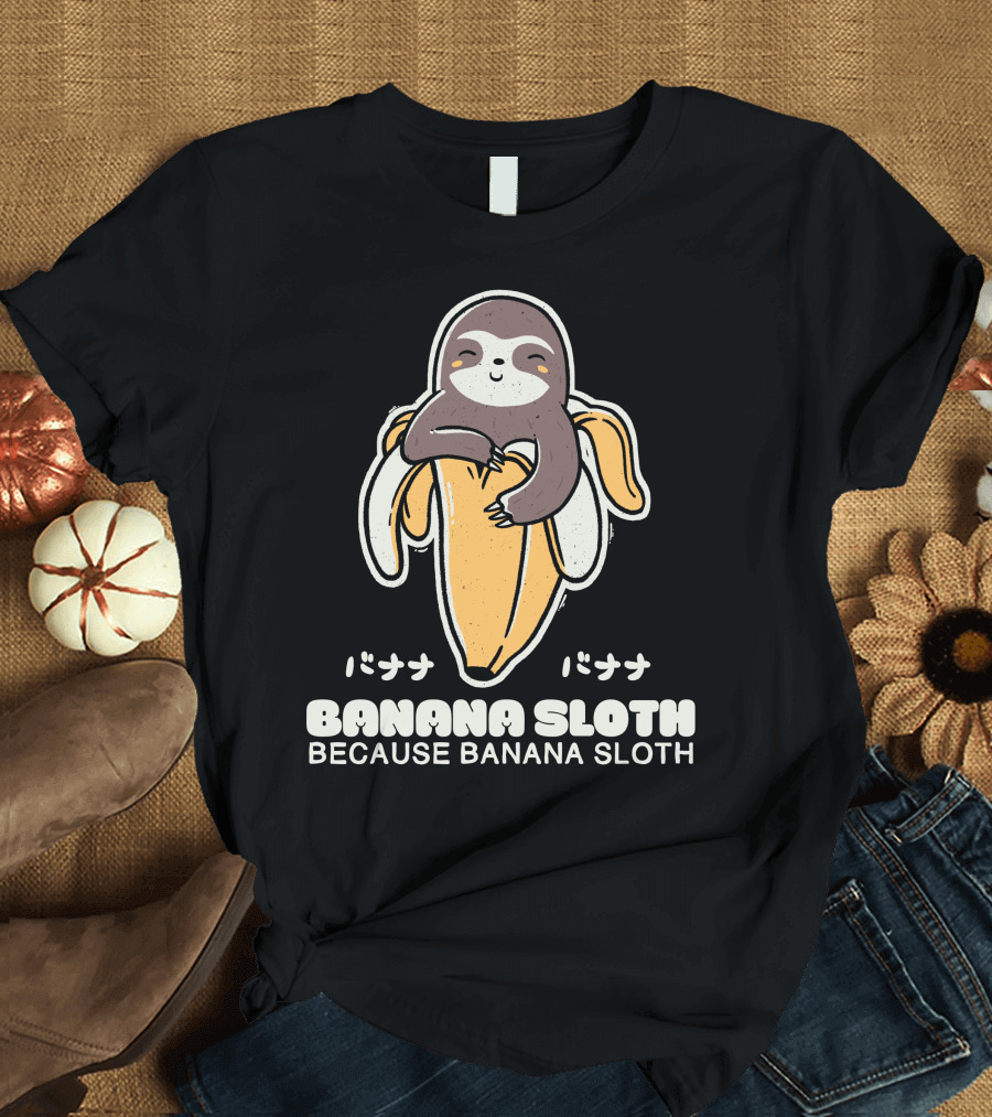 BANANA SLOTH BECAUSE BANANA SLOTH バナナ バナナ T-Shirt