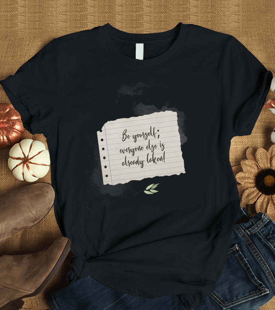 Be Yourself Everyone Else is Already Taken Torn Paper Typography T-Shirt