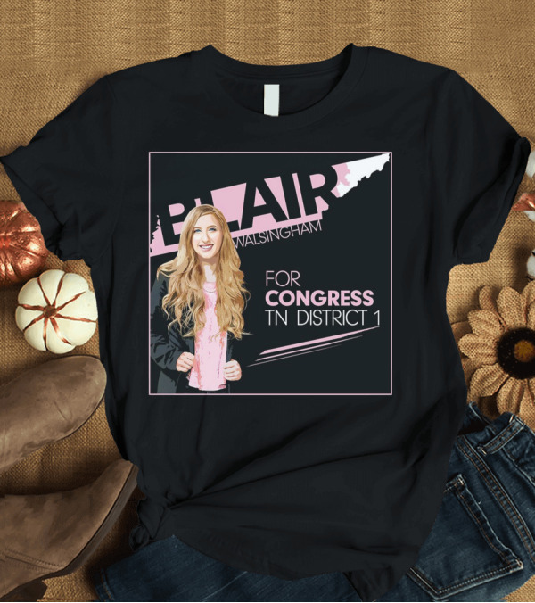T-Shirt: Blair Walsingham for Congress TN District 1 T-Shirt Blair Walsingham for Congress TN District 1 T-Shirt