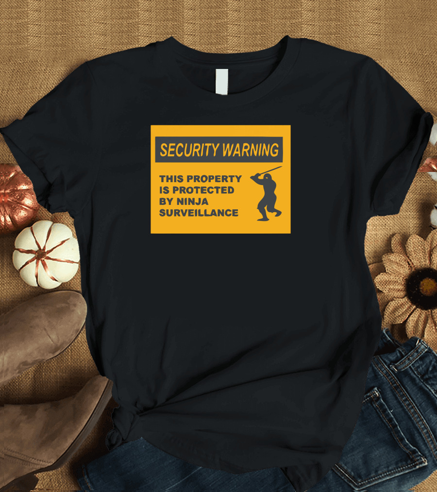 Security Warning This Property Is Protected by Ninja Surveillance T-Shirt