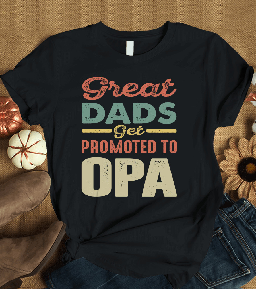 Great Dads Get Promoted to Opa T-Shirt