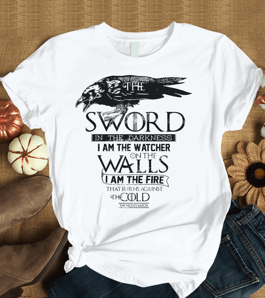 Game of Thrones I Am The Sword in the Darkness The Watcher on the Walls The Fire That Burns Against the Cold The Night's Watch T-Shirt