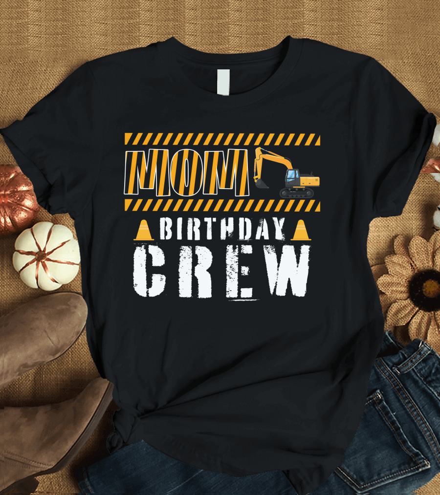 Mom Birthday Crew Construction Theme with Excavator and Traffic Cones T-Shirt