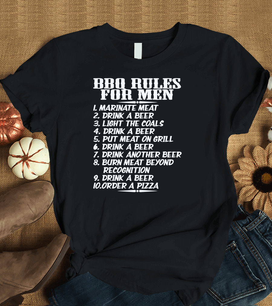 BBQ Rules for Men Marinate Meat Drink a Beer Light the Coals Put Meat on Grill Order a Pizza T-Shirt