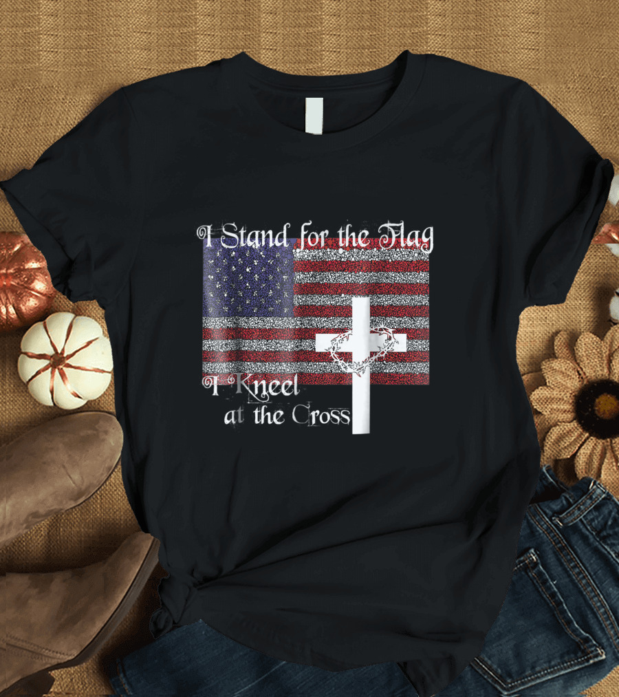 I Stand For The Flag American Flag and Cross With I Kneel At The Cross T-Shirt