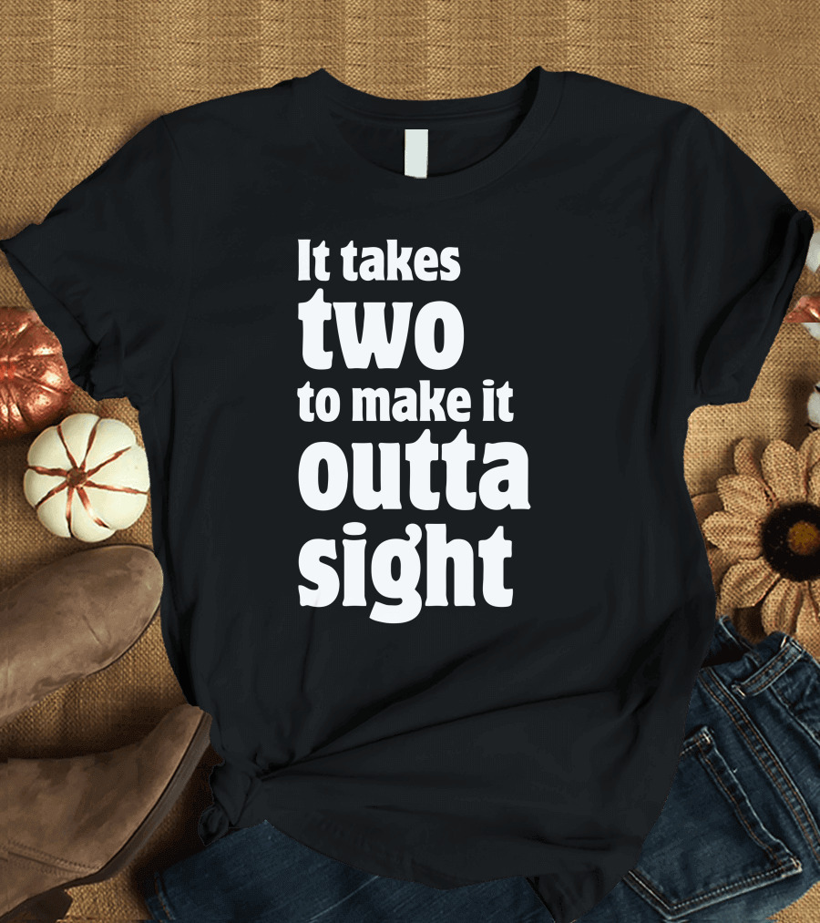It Takes Two to Make It Outta Sight Text Bold Style Retro T-Shirt