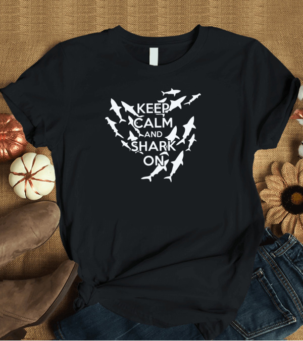 T-Shirt: Keep Calm and Shark On Shark T-Shirt Keep Calm and Shark On Shark T-Shirt