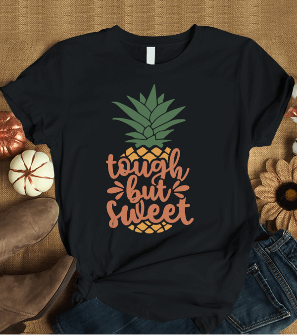 T-Shirt: Tough But Sweet Pineapple T-Shirt Tough But Sweet Pineapple T-Shirt