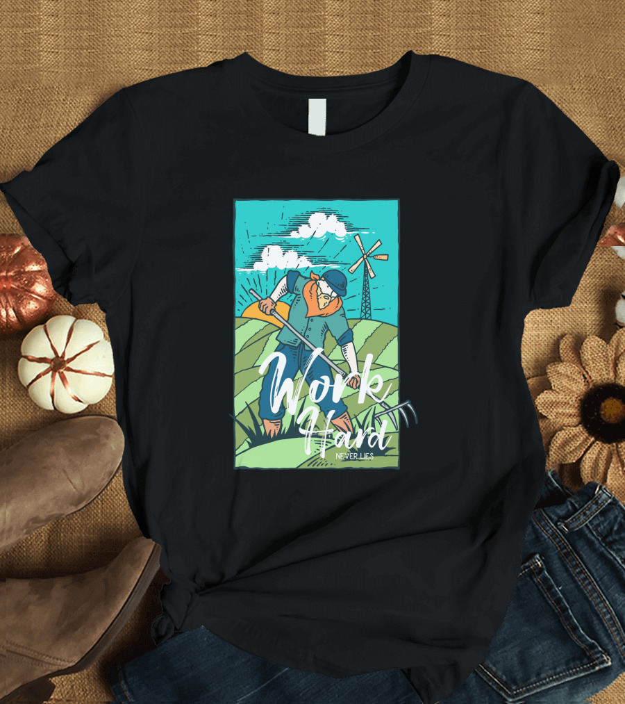 Work Hard Never Lies Farmer with Rake and Windmill T-Shirt