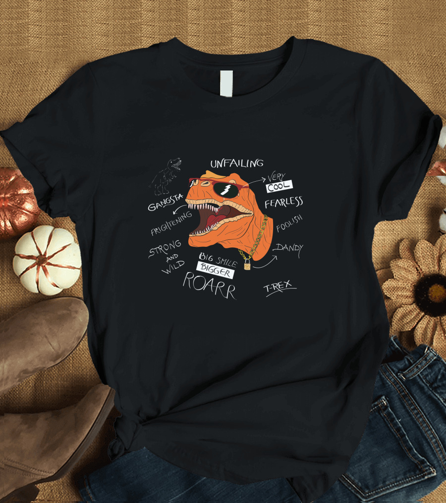 Unfailing Very Cool Fearless T-Rex Roarr Gangsta Strong Wild T-Shirt