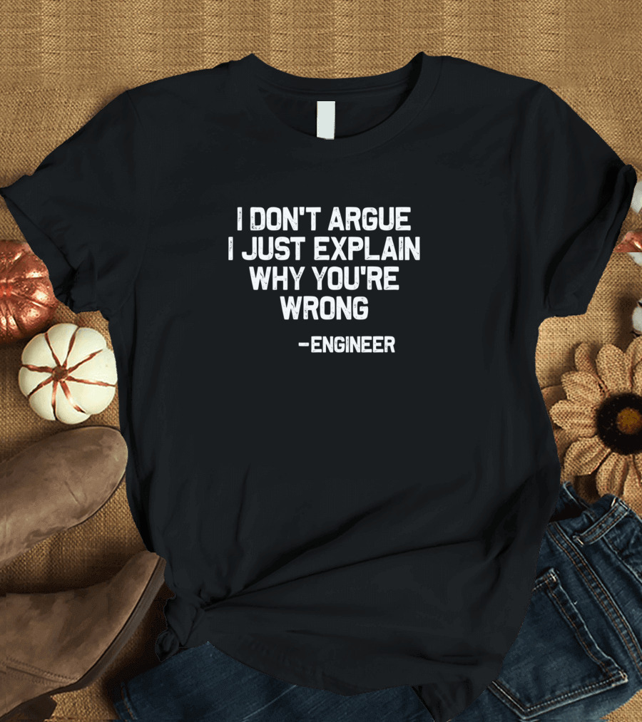 I Don't Argue I Just Explain Why You're Wrong Engineer Vintage Railroad Humor T-Shirt