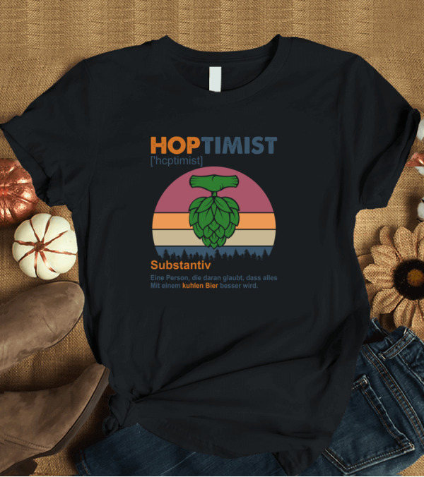 T-Shirt: Hoptimist Substantiv Eine Person Die Daran Glaubt Mit Einem Kuhlen Bier Besser Wird T-Shirt Hoptimist Substantiv Eine Person Die Daran Glaubt Mit Einem Kuhlen Bier Besser Wird T-Shirt