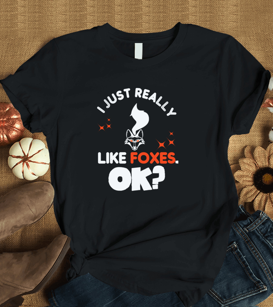 I Just Really Like Foxes OK Cute Fox With Orange Eyes T-Shirt