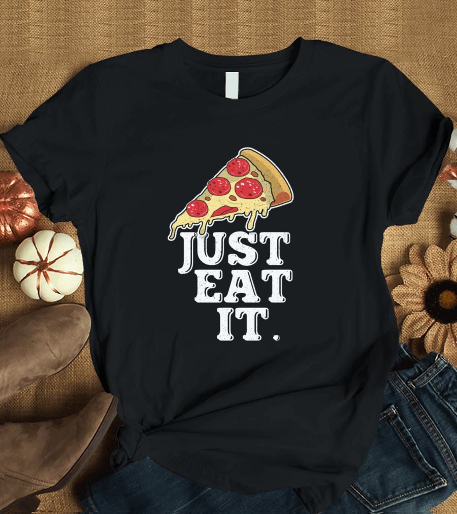 Just Eat It Pizza Slice Dripping Cheese Pepperoni T-Shirt