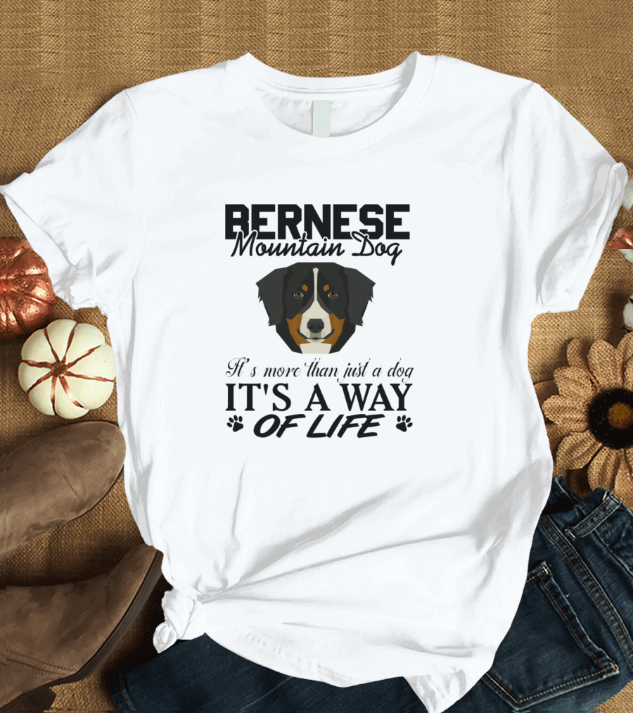 BERNESE Mountain Dog It's More Than Just a Dog It's a Way of Life T-Shirt