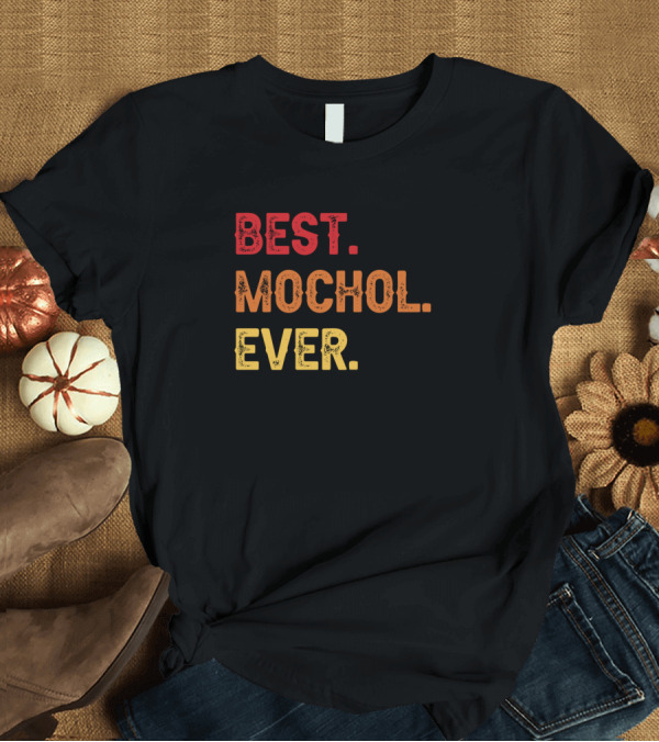 T-Shirt: Best Mochol Ever Mochol Second Name Mochol Middle T-Shirt Best Mochol Ever Mochol Second Name Mochol Middle T-Shirt