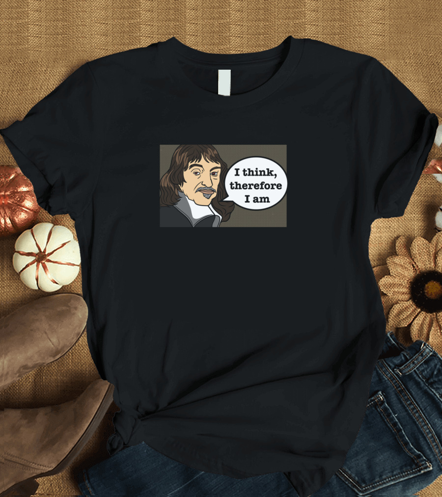 Descartes I Think Therefore I Am Pop T-Shirt