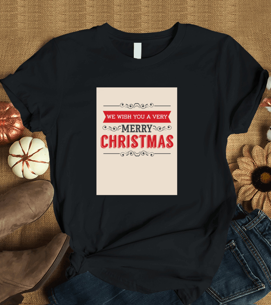We Wish You A Very Merry Christmas T-Shirt