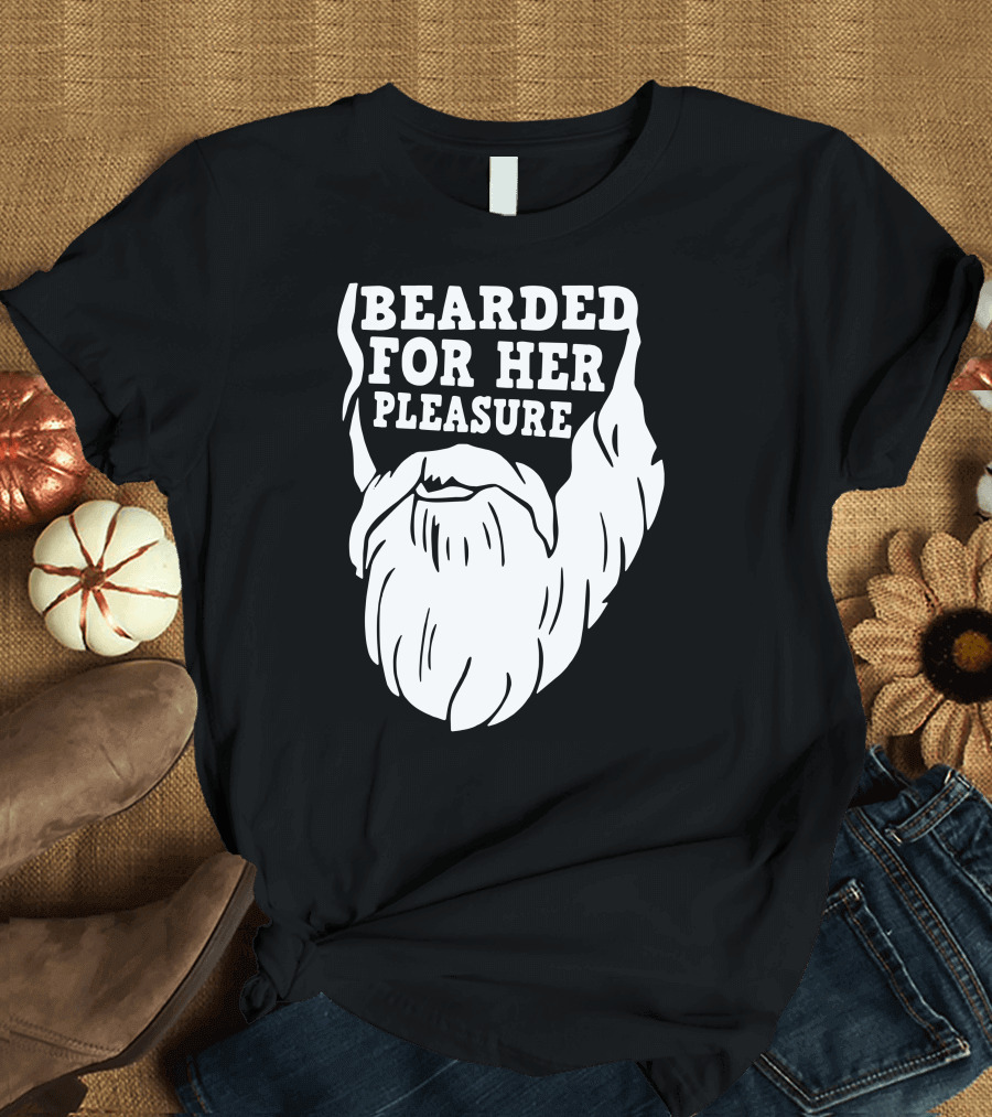 Bearded For Her Pleasure Beard T-Shirt