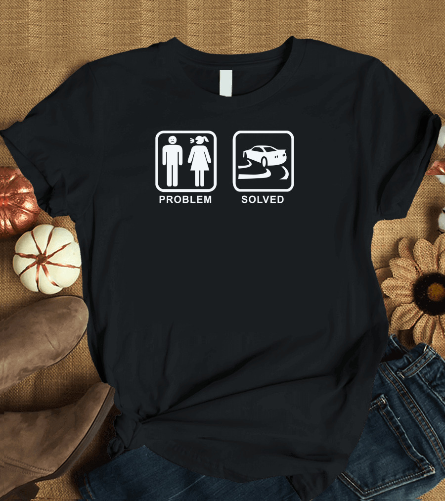 Problem Solved Drifting Car Humor T-Shirt