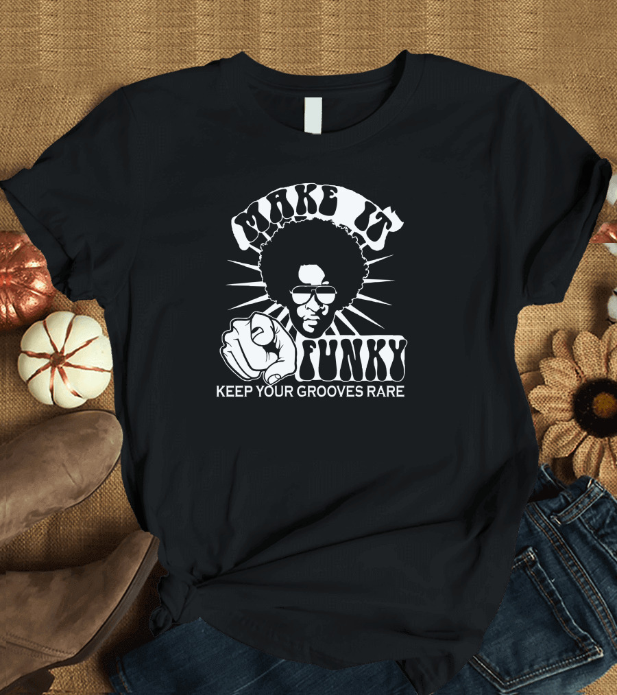 Make It Funky Keep Your Grooves Rare T-Shirt