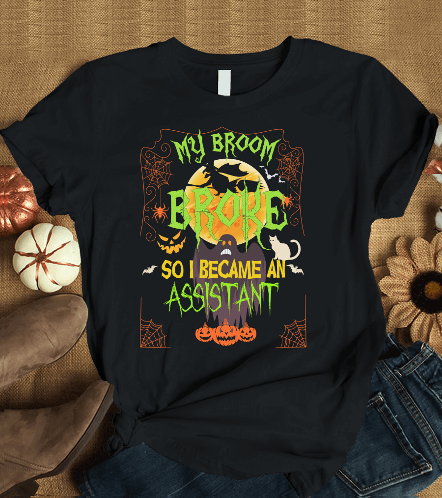 My Broom Broke Spooky Halloween Cat Pumpkins Bats Spider Webs So I Became An Assistant T-Shirt
