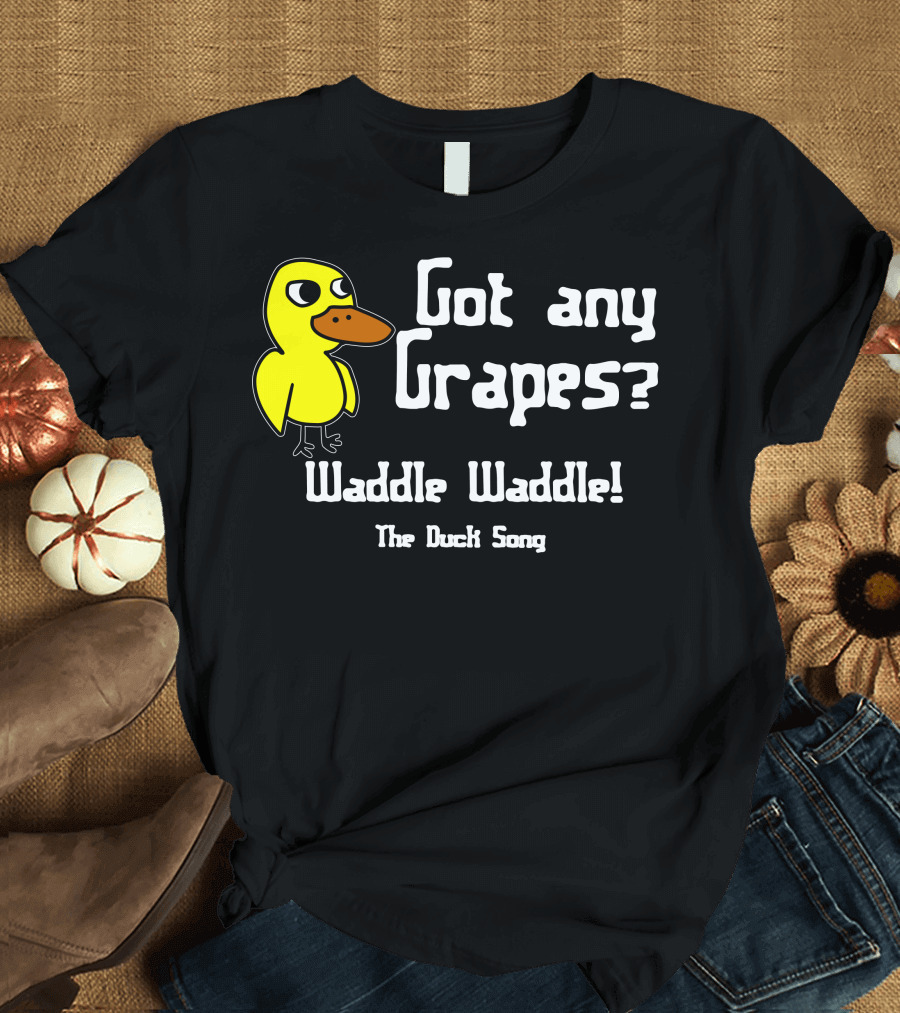 Got Any Grapes Waddle Waddle The Duck Song T-Shirt