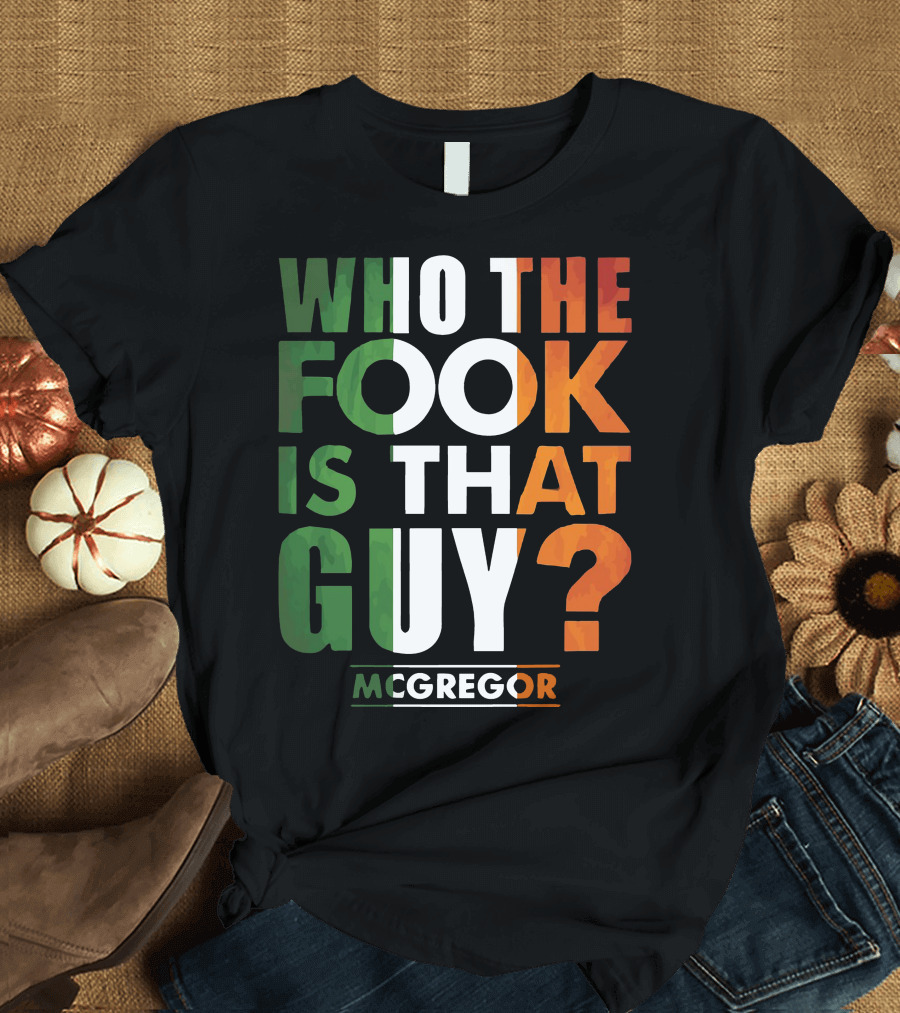 Conor McGregor Who The Fook Is That Guy T-Shirt