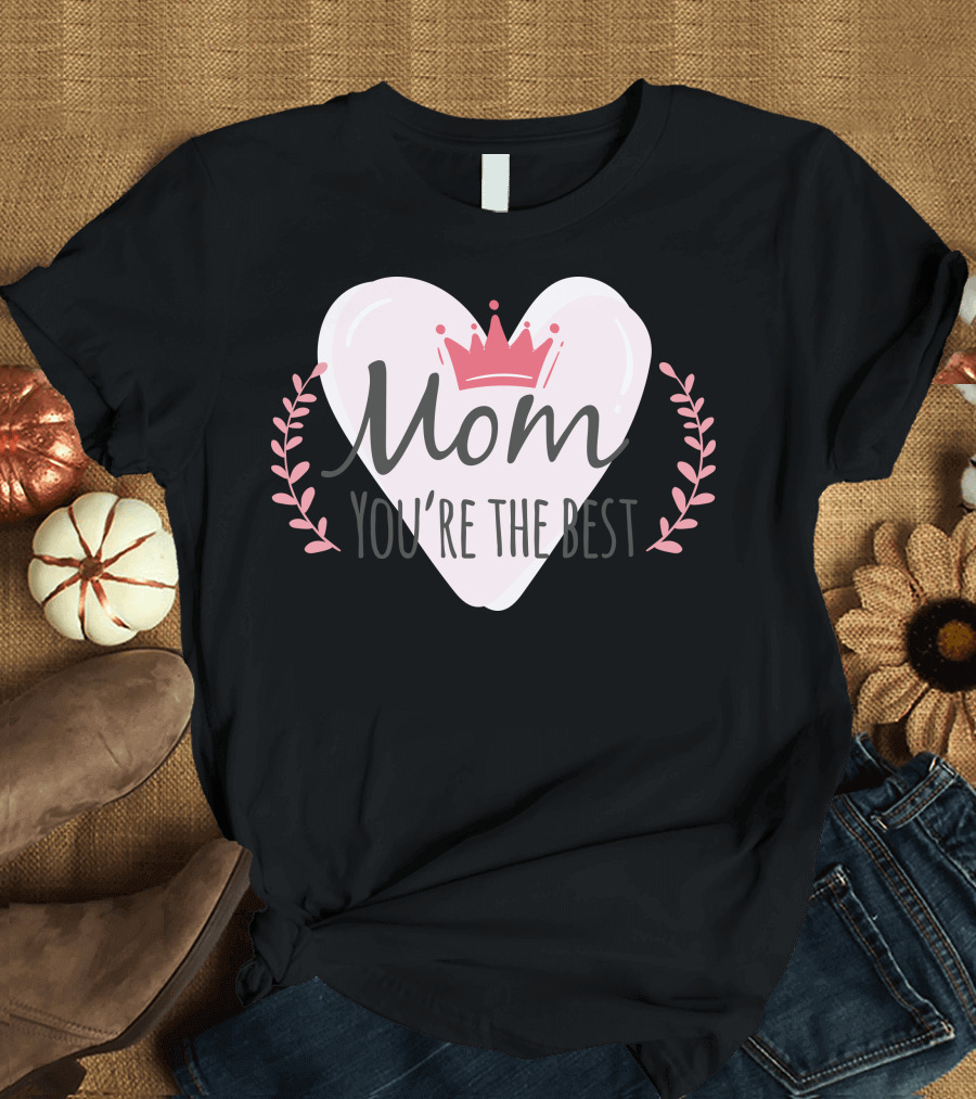 Mom You're the Best Heart Crown Leaf T-Shirt