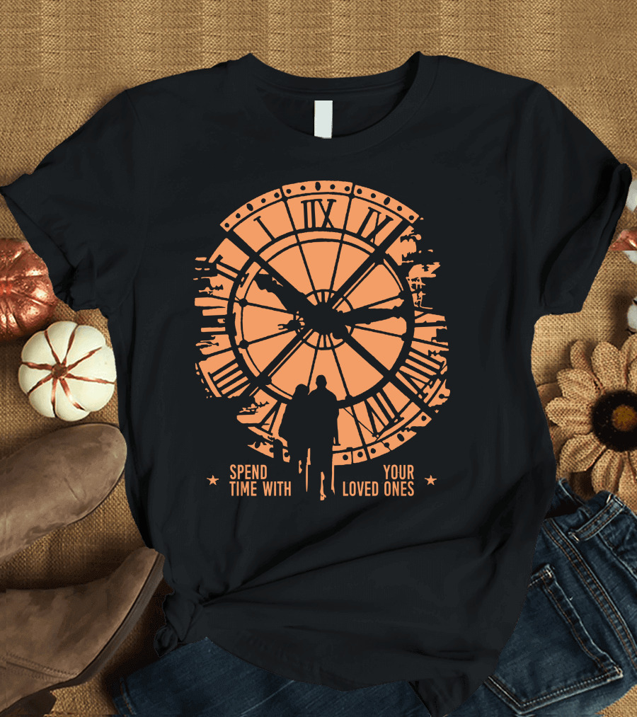 Spend Time with Your Loved Ones Clock T-Shirt