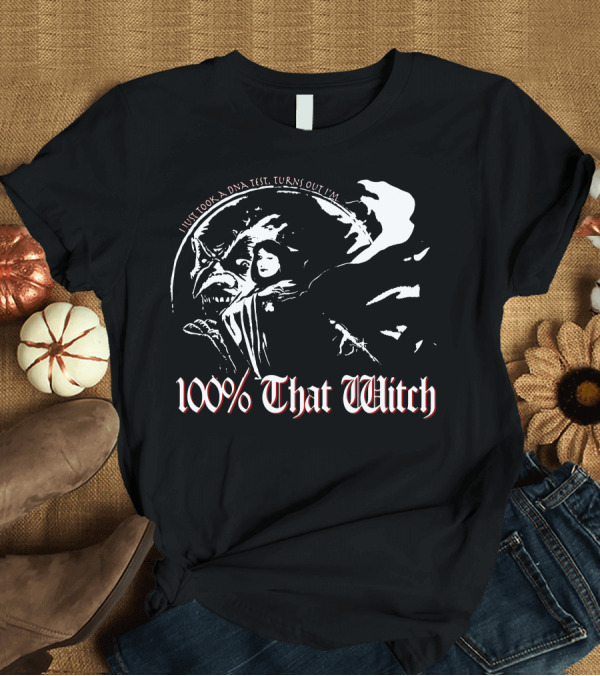 T-Shirt: 100% That Witch I Just Took a DNA Test Turns Out I'm T-Shirt 100% That Witch I Just Took a DNA Test Turns Out I'm T-Shirt