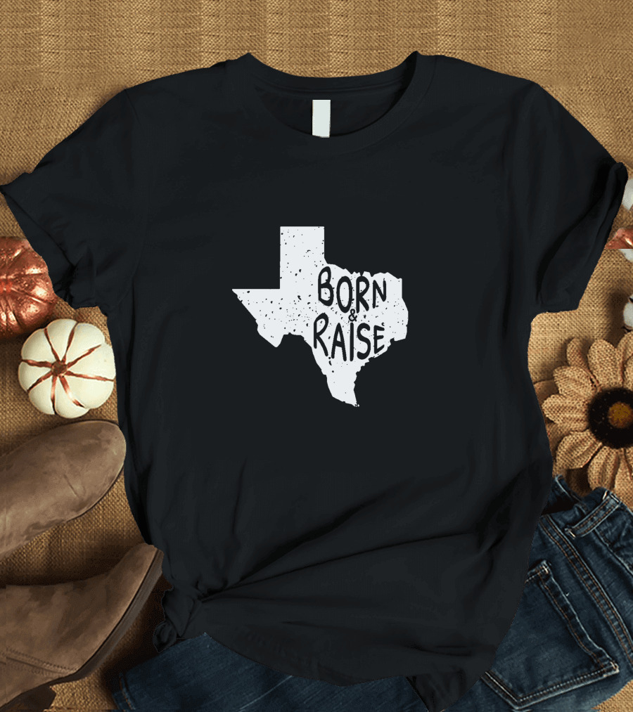 Born and Raise Born and Raise In Texas State Outline T-Shirt