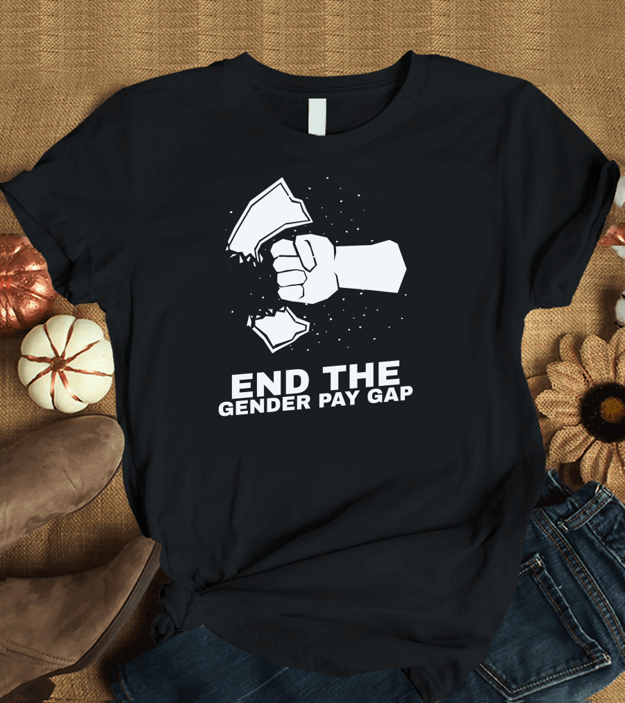 End The Gender Pay Gap Fist Breaking Through Glass T-Shirt