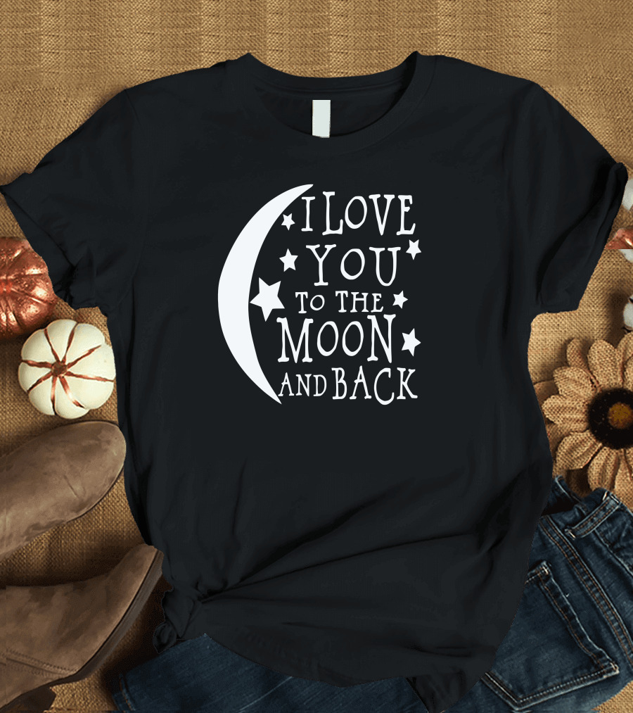 I Love You to the Moon and Back Moon and Stars T-Shirt