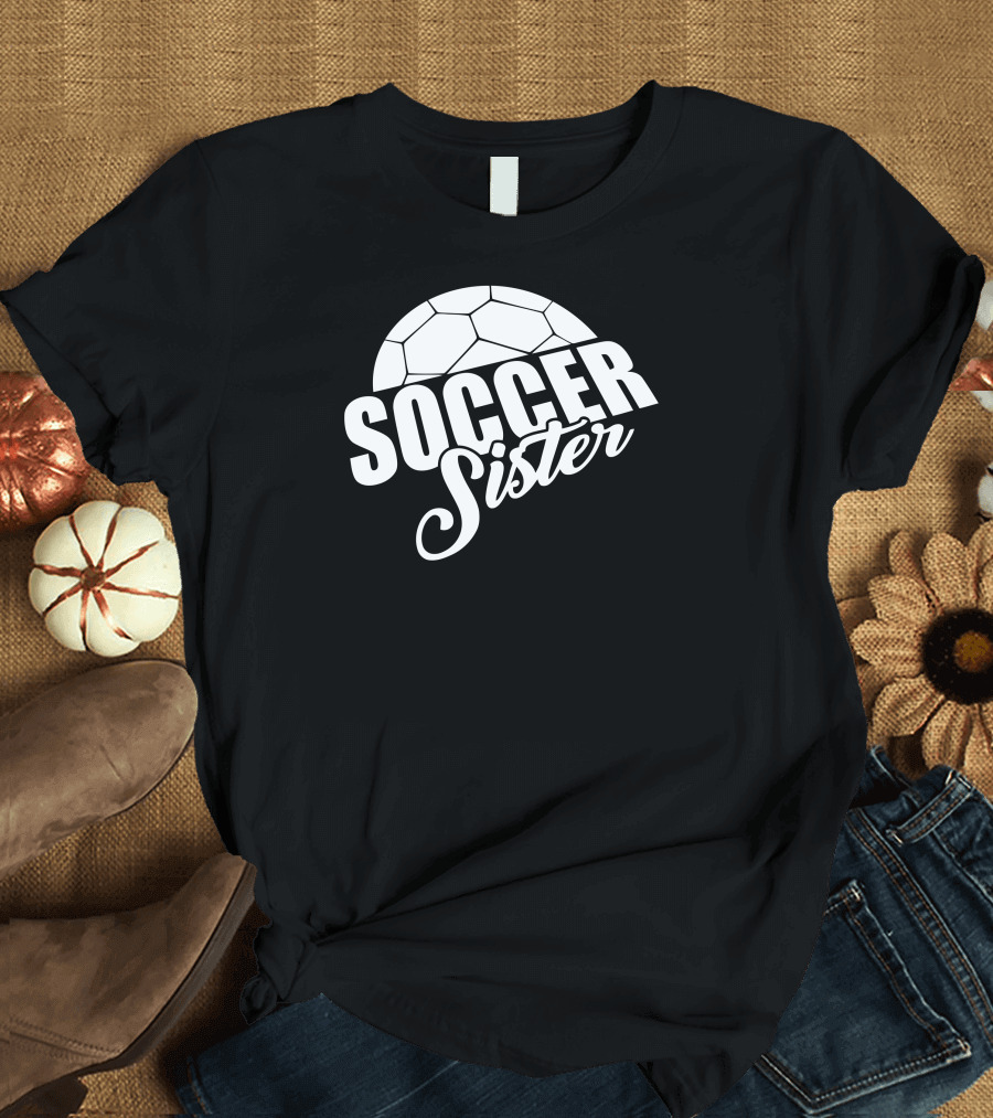Soccer Sister Funny Soccer Moms T-Shirt