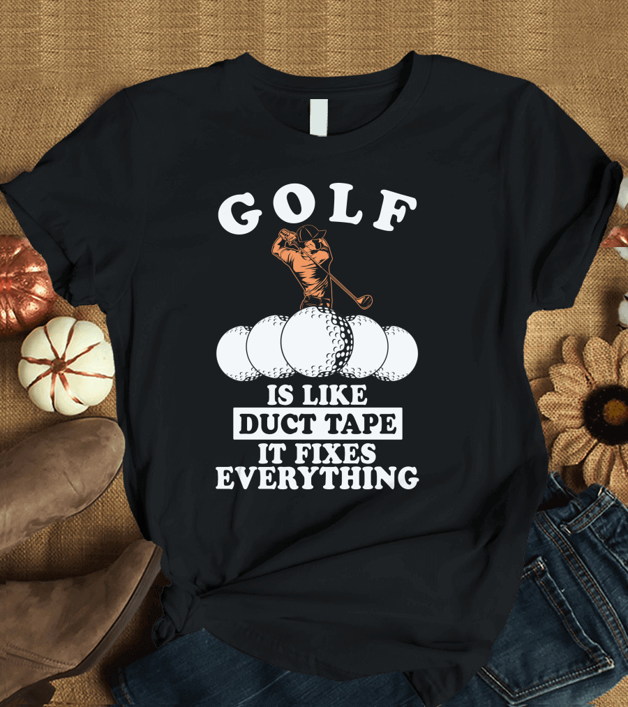 Golf Is Like Duct Tape It Fixes Everything Player with Golf Balls T-Shirt