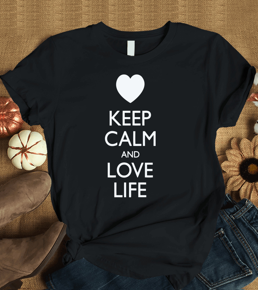 Keep Calm And Love Life Heart T-Shirt
