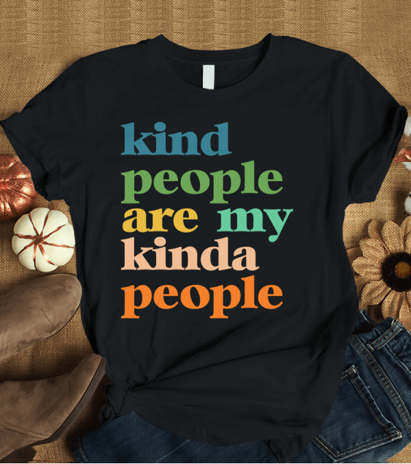 T-Shirt: Kind People Are My Kinda People Colorful Positive T-Shirt Kind People Are My Kinda People Colorful Positive T-Shirt