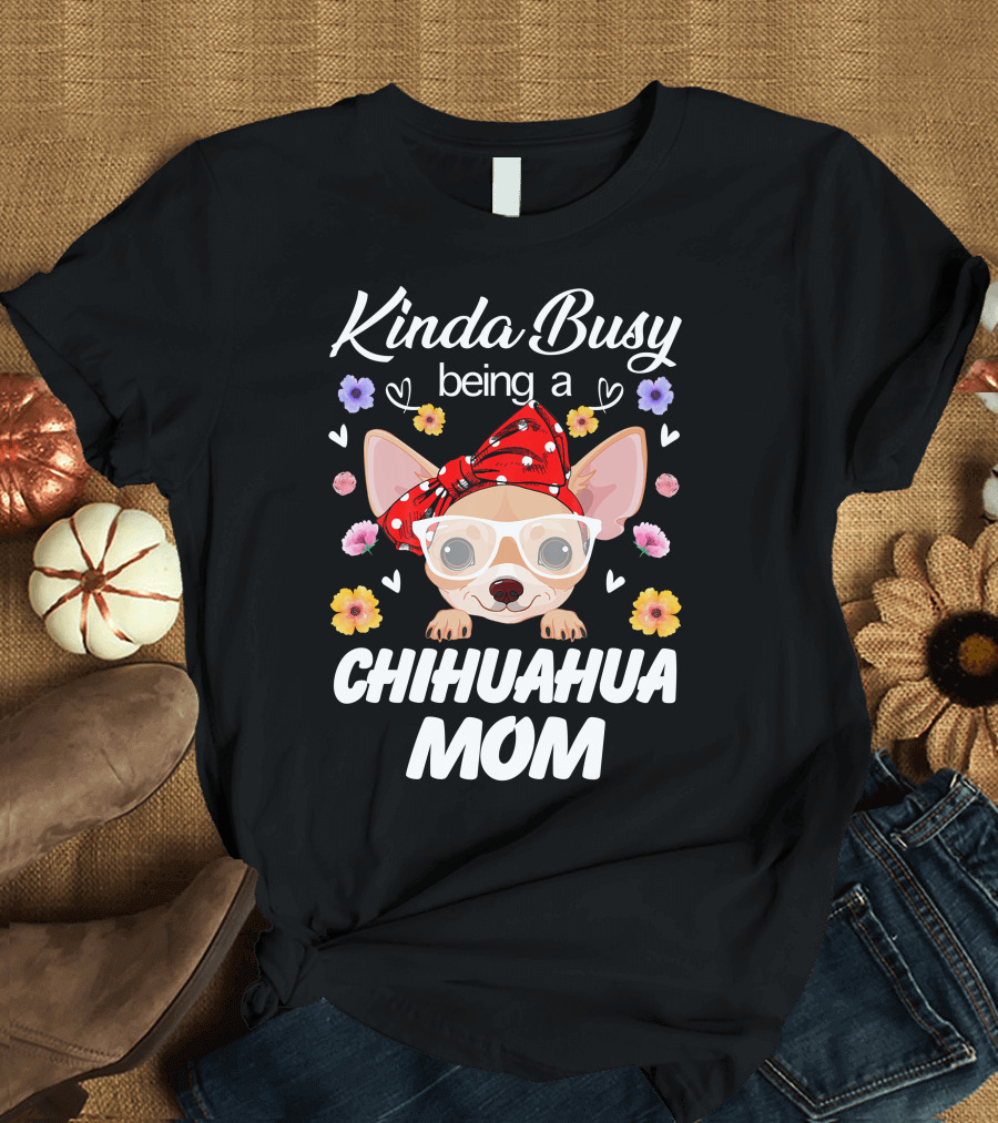 Kinda Busy Being a Chihuahua Mom with Flowers and Hearts T-Shirt