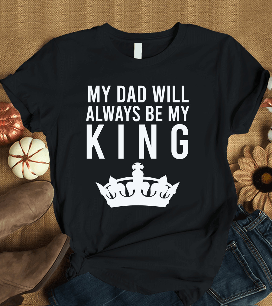 My Dad Will Always Be My King Crown Symbol T-Shirt