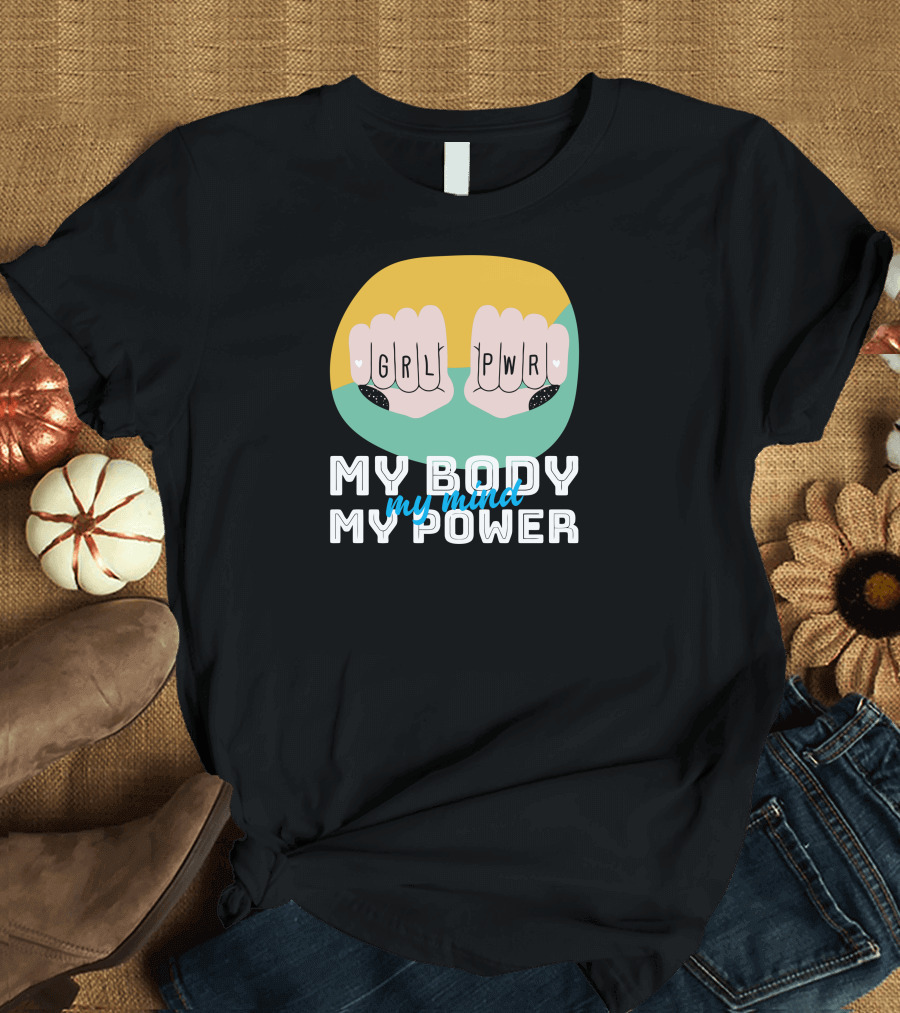 GRL PWR My Body My Mind My Power T-Shirt