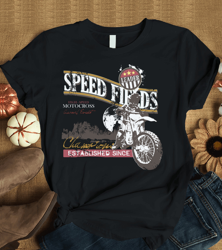 SPEED FIELDS LEADER HIGH-SPEED MOTOCROSS CHAMPION ESTABLISHED SINCE T-Shirt