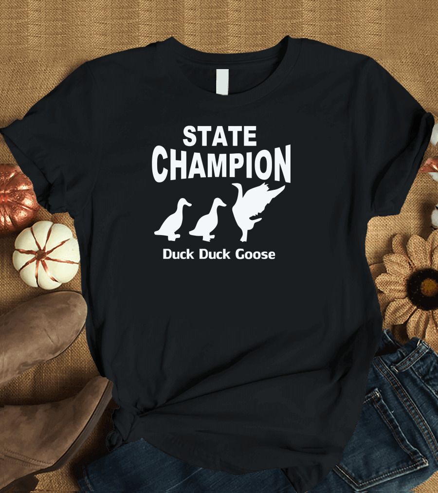 STATE CHAMPION DUCK DUCK GOOSE T-Shirt