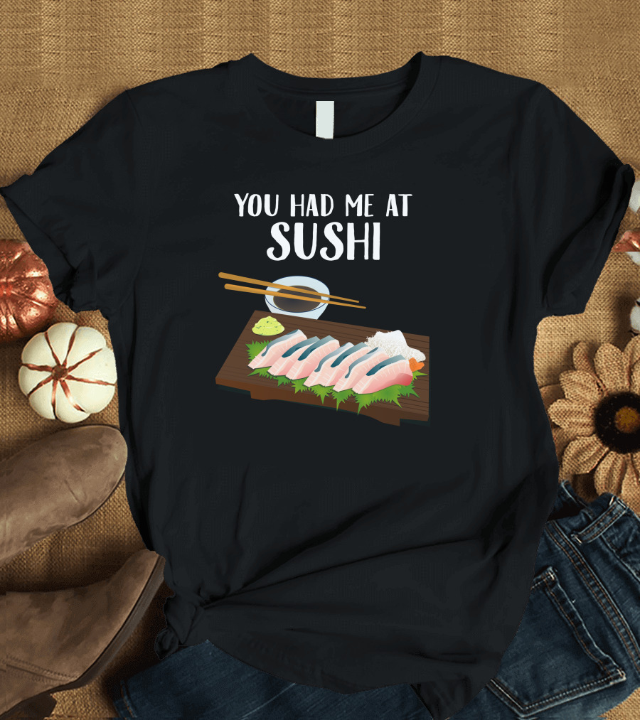 You Had Me at Sushi Sashimi Platter with Chopsticks and Wasabi T-Shirt