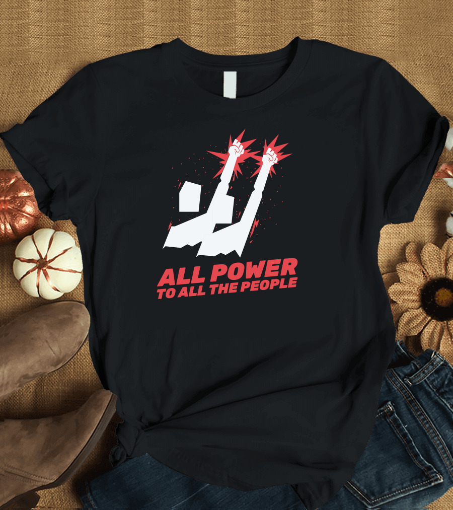 ALL POWER TO ALL THE PEOPLE Raised Fists T-Shirt