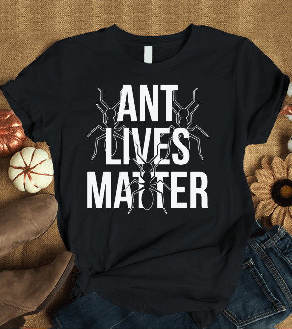 T-Shirt: Ant Lives Matter Ant Keeper Enthusiast Recognition T-Shirt Ant Lives Matter Ant Keeper Enthusiast Recognition T-Shirt